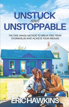 Paperback Unstuck and Unstoppable: The One Image Method to Break Free from Overwhelm and Achieve Your Dreams Book