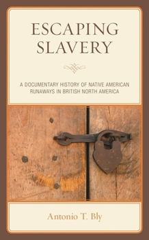 Hardcover Escaping Slavery: A Documentary History of Native American Runaways in British North America Book