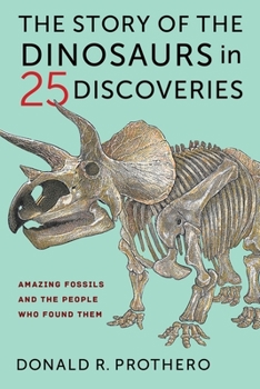 Hardcover The Story of the Dinosaurs in 25 Discoveries: Amazing Fossils and the People Who Found Them Book