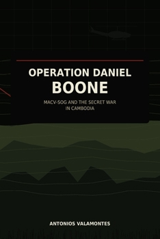 Operation Daniel Boone: MACV-SOG and the Secret War in Cambodia