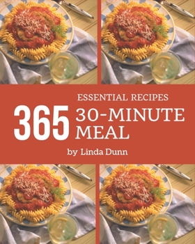 Paperback 365 Essential 30-Minute Meal Recipes: Home Cooking Made Easy with 30-Minute Meal Cookbook! Book