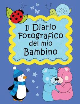 Paperback Il Diario Fotografico del mio Bambino. Dalla gravidanza al quinto anno... Per crescere insieme passo dopo passo: Versione Maschietto (Neutral) [Italian] Book