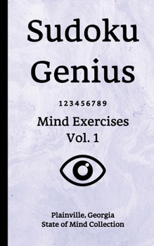 Paperback Sudoku Genius Mind Exercises Volume 1: Plainville, Georgia State of Mind Collection Book