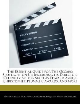 Paperback The Essential Guide for the Oscars: Spotlight on Up, Including Its Director, Celebrity Actors Such as Edward Asner, Christopher Plummer, Awards, and M Book