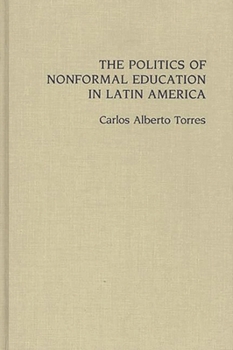 Hardcover The Politics of Nonformal Education in Latin America Book