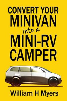 Paperback Convert your Minivan into a Mini RV Camper: How to convert a minivan into a comfortable minivan camper motorhome for under $200 Book