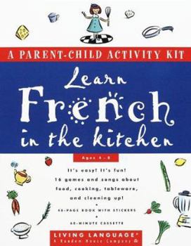 Paperback Learn French in the Kitchen: A Parent/Child Activity Kit (Living Language Parent/Child Activity Kit) Book
