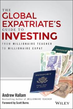 Hardcover The Global Expatriate's Guide to Investing: From Millionaire Teacher to Millionaire Expat Book