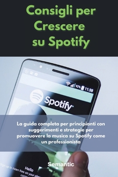 Paperback Consigli per Crescere su Spotify: La guida completa per principianti con suggerimenti e strategie per promuovere la musica su Spotify come un professi [Italian] Book