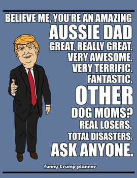 Paperback Funny Trump Planner: Funny Aussie Planner for Trump Supporters (Australian Shepherd Gifts) Book