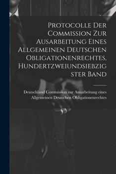 Paperback Protocolle der Commission zur Ausarbeitung eines Allgemeinen Deutschen Obligationenrechtes, Hundertzweiundsiebzigster Band [German] Book
