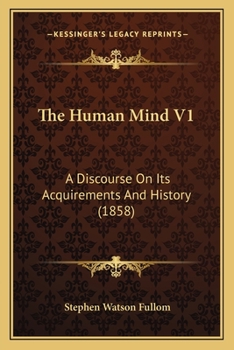 Paperback The Human Mind V1: A Discourse On Its Acquirements And History (1858) Book