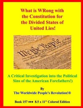 Paperback What is WRong with the Constitution for the Divided States of United Lies?: (A Critical Investigation into the Political Sins of the American Forefath Book