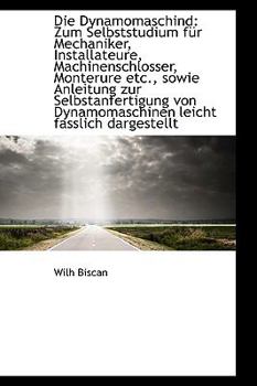 Paperback Die Dynamomaschind: Zum Selbststudium Fur Mechaniker, Installateure, Machinenschlosser, Monterure Et Book