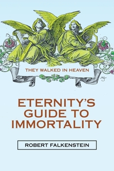 Paperback Eternity's Guide to Immortality: They Walked in Heaven Book
