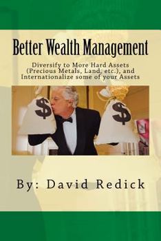 Paperback Better Wealth Management: Internationalize your assets to increase value and minimize taxes, controls, and confiscation. Book