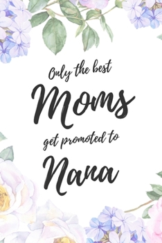 Only the Best Moms Get Promoted To Nana: 6x9" Dot Bullet Notebook/Journal Funny Family Baby Announcement, Baby Reveal Gift Idea