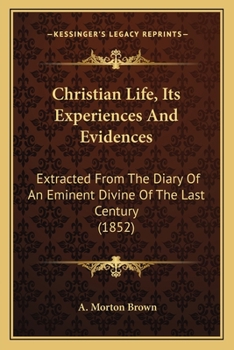 Paperback Christian Life, Its Experiences And Evidences: Extracted From The Diary Of An Eminent Divine Of The Last Century (1852) Book