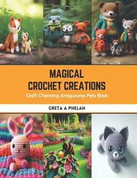 Paperback Magical Crochet Creations: Craft Charming Amigurume Pets Book
