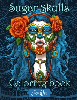 Paperback Sugar Skulls Coloring Book: Coloring Books for Adults Featuring Day of the Dead Sugar Skull Illustration for Stress Relief and Relaxation Book