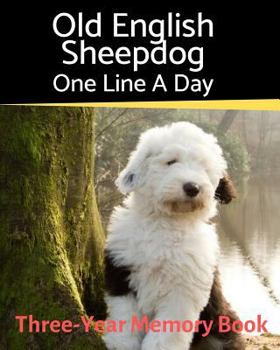 Old English Sheepdog - One Line a Day : A Three-Year Memory Book to Track Your Dog's Growth