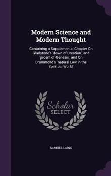 Hardcover Modern Science and Modern Thought: Containing a Supplemental Chapter On Gladstone's 'dawn of Creation', and 'proem of Genesis', and On Drummond's 'nat Book
