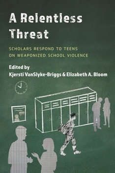 Paperback A Relentless Threat: Scholars Respond to Teens on Weaponized School Violence Book