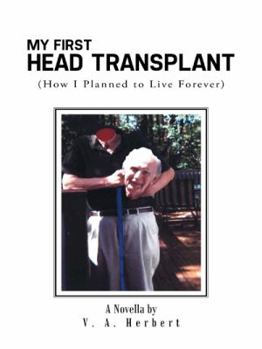 Paperback My First Head Transplant: (How I Planned to Live Forever) Book