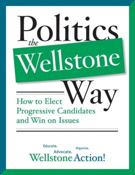 Paperback Politics the Wellstone Way: How to Elect Progressive Candidates and Win on Issues Book