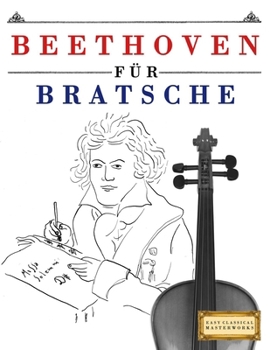 Beethoven für Bratsche: 10 Leichte Stücke für Bratsche Anfänger Buch (German Edition)