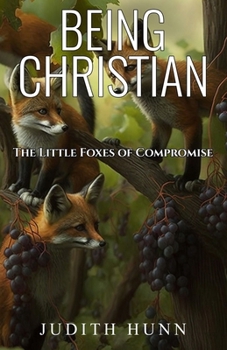 Paperback Being Christian: The Little Foxes of Compromise Book