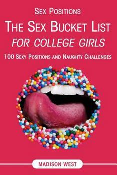 Sex Positions - The Sex Bucket List for College Girls: 100 Sexy Positions and Naughty Challenges