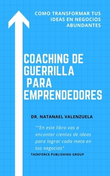 Paperback Coaching de Guerrilla para Emprendedores: No es sobre las ideas. Sino hacer que éstas se vuelvan realidad [Spanish] Book