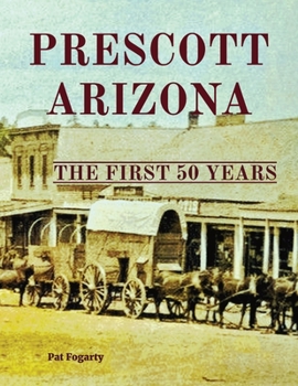 Paperback Prescott Arizona: The First 50 Years Book