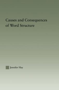 Causes and Consequences of Word Structure (Outstanding Dissertations in Linguistics) - Book  of the Outstanding Dissertations in Linguistics