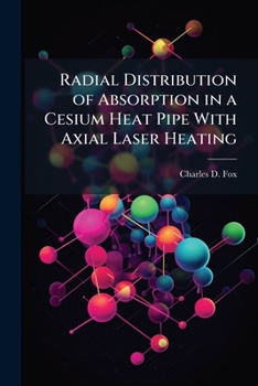 Paperback Radial Distribution of Absorption in a Cesium Heat Pipe with Axial Laser Heating Book