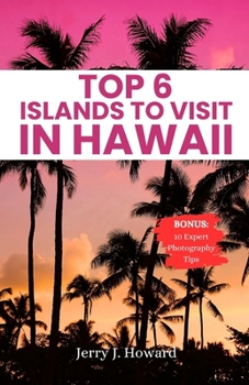 TOP 6 ISLANDS TO VISIT IN HAWAII: Your Pocket Guide to Discover the Diverse Spirit of Hawaii from the Big Island, Maui, Kauai, Oahu, Lanai & Molokai. (Your Passport to Discovery)
