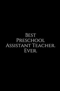 Best Preschool Assistant Teacher. Ever.: A wide ruled Notebook