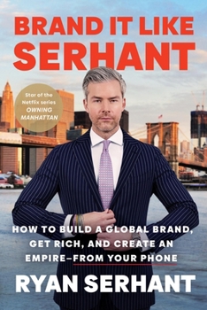Paperback Brand It Like Serhant: How to Build a Global Brand, Get Rich, and Create an Empire--From Your Phone Book