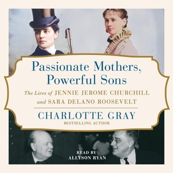 Audio CD Passionate Mothers, Powerful Sons: The Lives of Jennie Jerome Churchill and Sara Delano Roosevelt Book