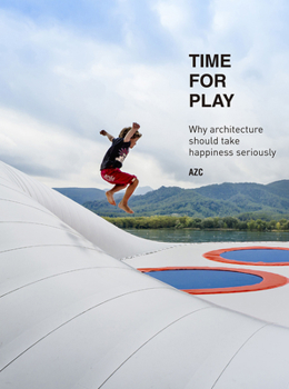 Hardcover Time for Play: Why Architecture Should Take Happiness Seriously Book