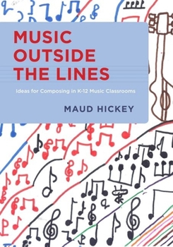 Paperback Music Outside the Lines: Ideas for Composing Music in K-12 Music Classrooms Book