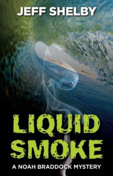 Liquid Smoke - Book #3 of the Noah Braddock