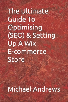 Paperback The Ultimate Guide To Optimising (SEO) & Setting Up A Wix E-commerce Store Book
