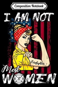 Paperback Composition Notebook: Womens I Am Not Most Women I'm A Female Firefighter Journal/Notebook Blank Lined Ruled 6x9 100 Pages Book