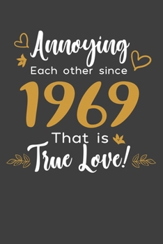 Annoying Each Other Since 1969 That Is True Love!: Blank lined journal 100 page 6 x 9 Funny Anniversary Gifts For Wife From Husband - Favorite US ... her - Notebook to jot down ideas and notes