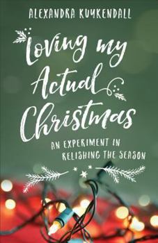 Paperback Loving My Actual Christmas: An Experiment in Relishing the Season Book