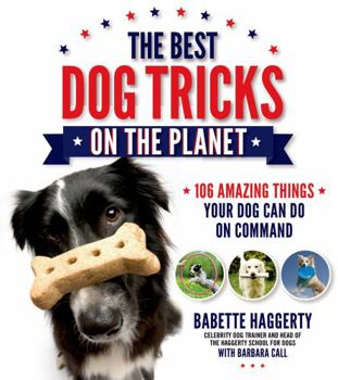 Paperback The Best Dog Tricks on the Planet: 106 Amazing Things Your Dog Can Do on Command Book