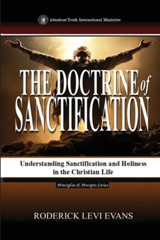 The Doctrine of Sanctification: Understanding Sanctification and Holiness in the Christian Life