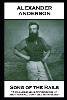 Paperback Alexander Anderson - Songs of the Rails: 'A million sparks of fire burst up, and then fall down like mimic stars'' Book